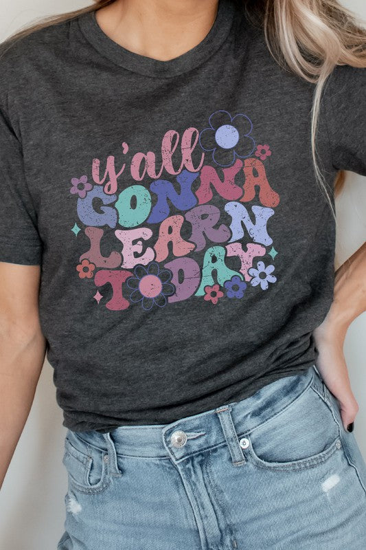 Y'all Gonna Learn Today Floral Teacher Graphic Tee free shipping -Oh Em Gee Boutique