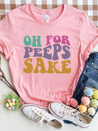 OH FOR PEEPS SAKE Round Neck T-Shirt free shipping -Oh Em Gee Boutique