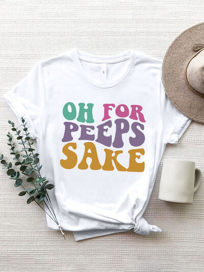 OH FOR PEEPS SAKE Round Neck T-Shirt free shipping -Oh Em Gee Boutique